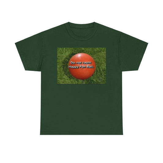 Do not taunt happy fun ball T shirt